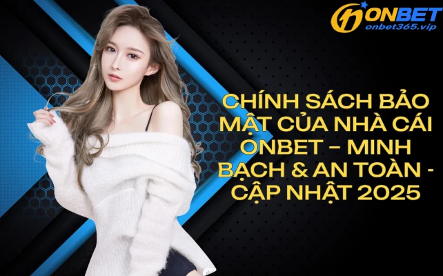 chinhsachbaomatnhacaionbetcapnhat2025 OnBet Nhà Cái Uy Tín Link Mới Nhất 2025 Truy Cập OnBet Ngay Hôm Nay Giới Thiệu Chính Sách Bảo Mật OnBet