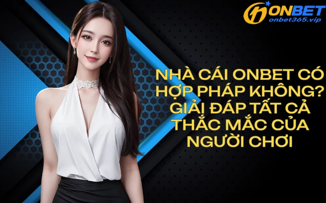 nhacaionbetcohopphapkhong OnBet Nhà Cái Uy Tín Link Mới Nhất 2025 Truy Cập OnBet Ngay Hôm Nay Nhà Cái OnBet Có Hợp Pháp Không Giải Đáp Tất Cả Thắc Mắc Của Người Chơi